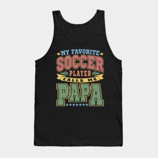 My Favorite Soccer Player Calls Me Papa Typography Tank Top